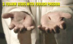 follow-jesus-with-foolish-passion1