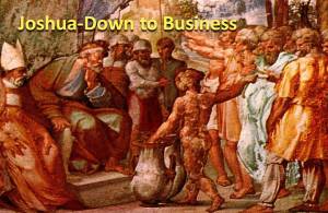 Joshua Down to Business Joshua Down to Business