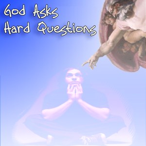 God-Asks-Hard-Questions