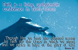 Faith is unshakeable confidence in God's Grace