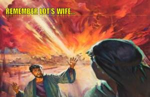Remember Lot's Wife