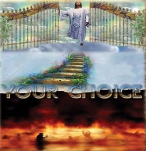 Heaven or Hell is Your Choice There are no exceptions