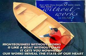 Righteousness without works is like a boat without oars