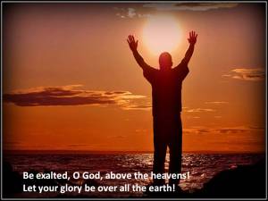 Be Exalted O God Above the Heavens