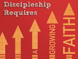 Discipleship requires a growing faith