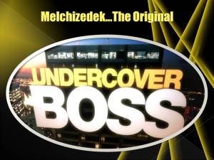 Melchizedek the original undercover boss