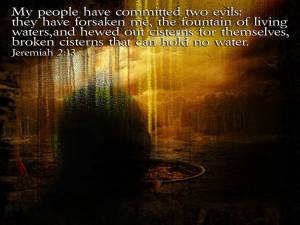 My people have committed two evils - Jeremiah 2_13