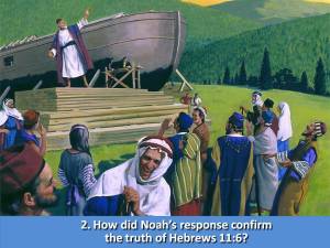 Noahs response confirmed the truth of Hebrews 11_6
