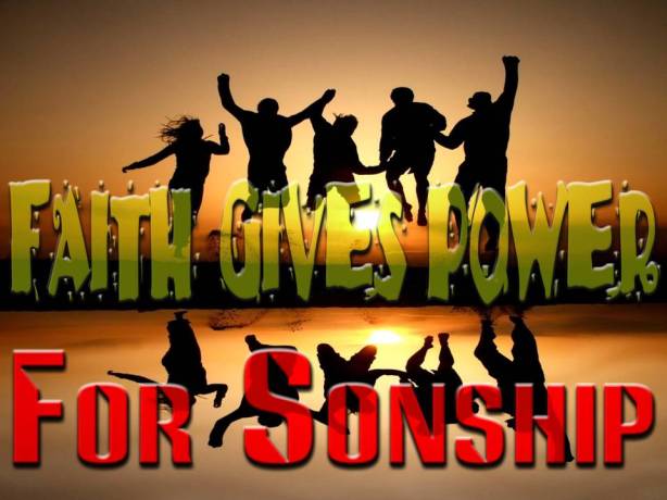 Faith gives power for Sonship