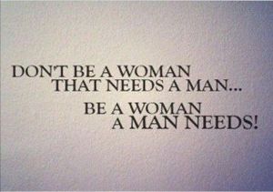 be a woman a man needs